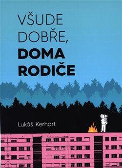 Kniha: Všude dobře, doma rodiče - Kerhart, Lukáš