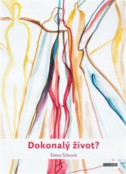 Kniha: Dokonalý život? - Šišková, Šárka
