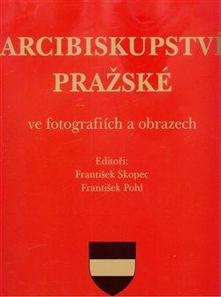 Kniha: Arcibiskupství pražské ve fotografiích a obrazechautor neuvedený