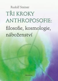 Tři kroky anthroposofie: filosofie, kosmologie, náboženství