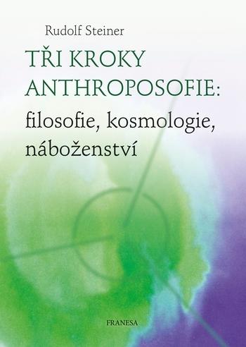 Kniha: Tři kroky anthroposofie: filosofie, kosmologie, náboženství - Steiner Rudolf