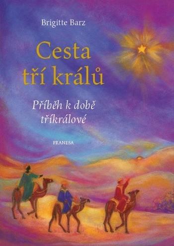 Kniha: Cesta tří králů - Příběh k době tříkrálové - Barz Brigitte
