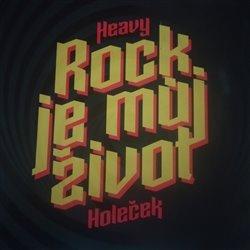 Kniha: Rock je můj život - Zdeněk Heavy Holeček