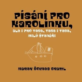 Kniha: Písání pro Karolínku, ale i pro Tebe - Marek Šolmes Srazil