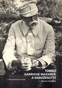 Kniha: Tomáš Garrigue Masaryk a náboženství - Chadima, Martin