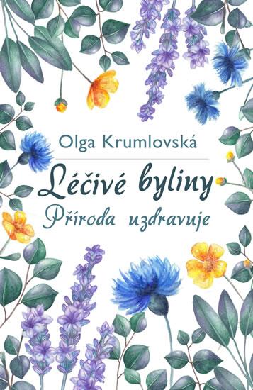 Kniha: Léčivé byliny - Příroda uzdravuje - Krumlovská Olga