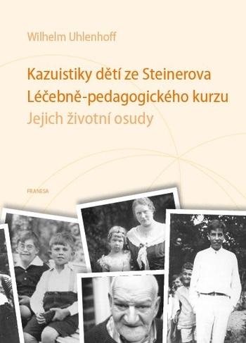 Kniha: Kazuistiky dětí ze Steinerova Léčebně-pedagogického kurzu - Jejich životní osudy - Wilhelm Uhlenhoff