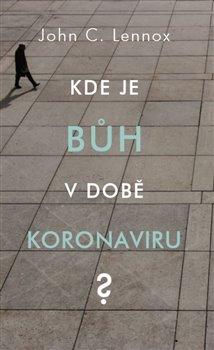 Kniha: Kde je bůh v době koronaviru? - Lennox C., John