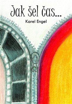 Kniha: Jak šel čas... - Engel, Karel