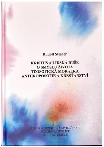 Kniha: Kristus a lidská duše, O smyslu života, Teosofická morálka, Anthroposofie a křesťanství - Rudolf Steiner