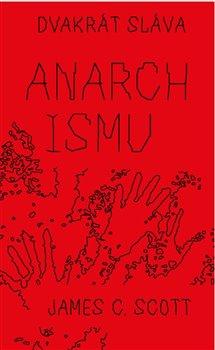 Kniha: Dvakrát sláva anarchismu - Scott , James C.