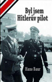 Kniha: Byl jsem Hitlerův pilot - Baur , Hans