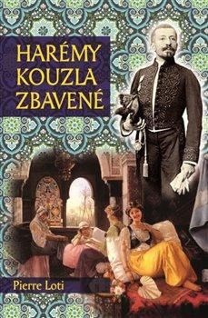 Kniha: Harémy kouzla zbavené - Loti , Pierre