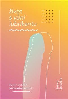 Kniha: Život s vůní lubrikantu - Scharkez, Emma
