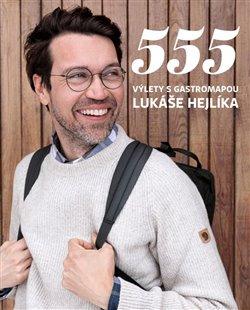 Kniha: 555 - Výlety s Gastromapou Lukáše Hejlíka - Lukáš Hejlík