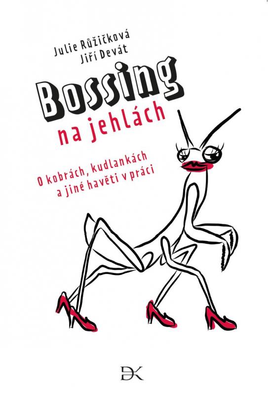 Kniha: Bossing na jehlách (O kobrách, kudlankách a jiné havěti v práci) - Růžičková, Jiří Devát Julie