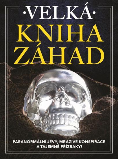 Kniha: Velká kniha záhad - Paranormální jevy, mrazivé konspirace a tajemné přízraky!kolektív autorov