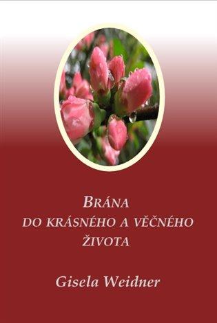 Kniha: Brána do krásného a věčného života - Weidner, Gisela