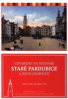 Kniha: Vzpomínky na neznámé staré Pardubice a jejich osobnosti - Kotyk, Jiří