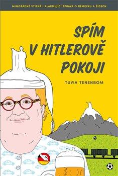 Kniha: Spím v Hitlerově pokoji - Tuvia Tenenbom