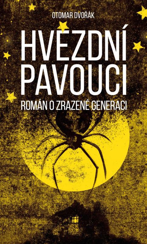 Kniha: Hvězdní pavouci - Román o zrazené generaci - Dvořák Otomar