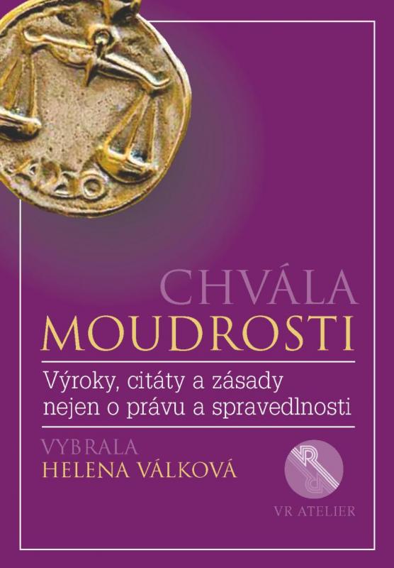 Kniha: Chvála moudrosti - Výroky, citáty a zásady nejen o právu a spravedlnosti - Válková Helena