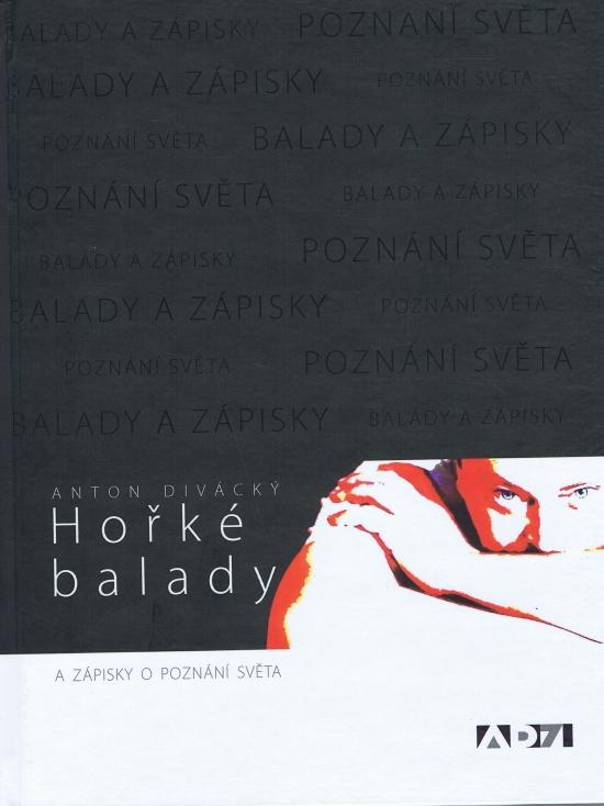 Kniha: Hořké balady a zápisky o poznání světa - Divácký Anton