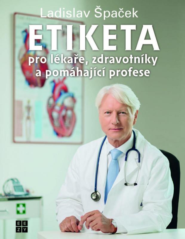 Kniha: Etiketa pro lékaře, zdravotníky a pomáhající profese - Špaček Ladislav