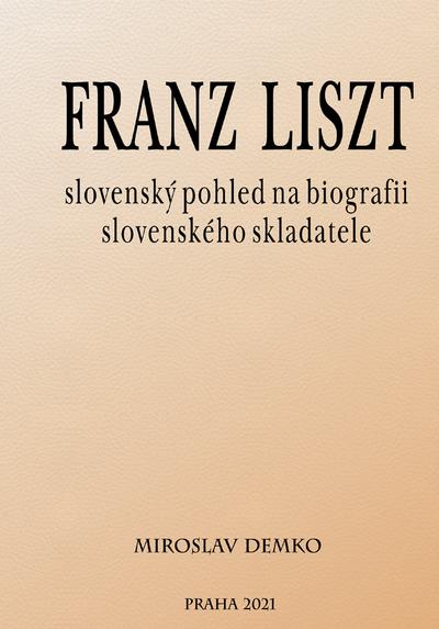 Kniha: Franz Liszt - slovenský pohled na biografii slovenského skladatele - Miroslav Demko