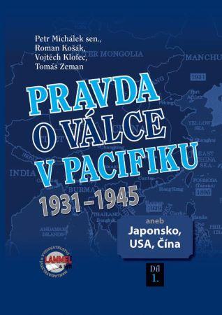 Kniha: Pravda o válce v Pacifiku 1931-1945 aneb Japonsko, USA, Čína 1. díl - Petr Michálek