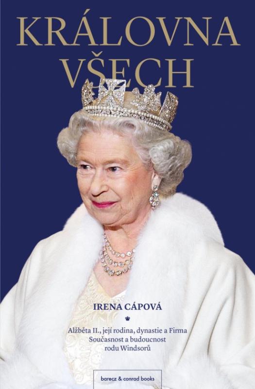 Kniha: Královna všech: Alžběta II., její rodina, dynastie a Firma: Současnost a budoucnost rodu Windsorů - Cápová Irena