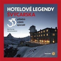 Kniha: Hotelové legendy Švýcarska - Petr Čermák