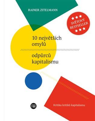 Kniha: 10 největších omylů odpůrců kapitalismu - Zitelmann, Rainer