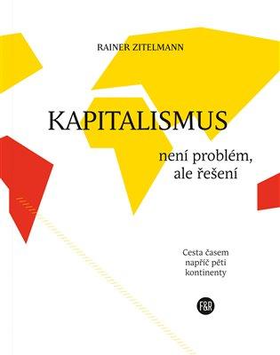 Kniha: Kapitalismus není problém, ale řešení - Zitelmann, Rainer