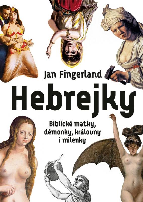 Kniha: Hebrejky / Biblické matky, démonky, královny i milenky - Fingerland Jan