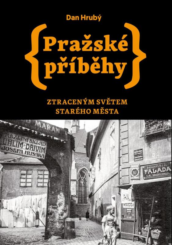 Kniha: Pražské příběhy - Ztraceným světem Starého Města - Hrubý Dan
