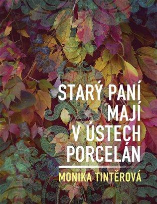 Kniha: Starý paní mají v ústech porcelán - Tintěrová, Monika