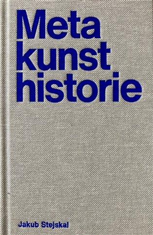 Kniha: Metakunsthistorie - Stejskal, Jakub