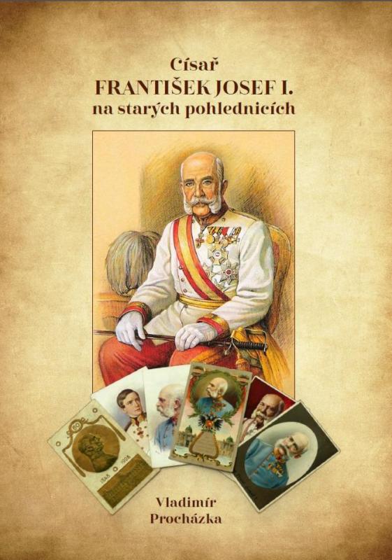 Kniha: Císař František Josef I. na starých pohlednicích - Procházka Vladimír
