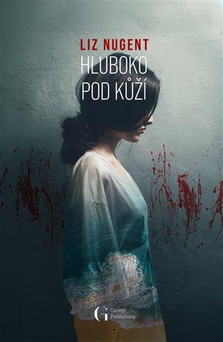 Kniha: Hluboko pod kůží - Nugent, Liz