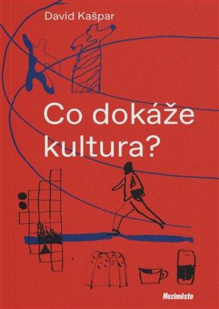 Kniha: Co dokáže kultura? - Kašpar, David