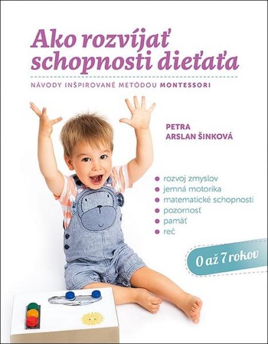 Kniha: Ako rozvíjať schopnosti dieťaťa - Arslan Šinková Petra
