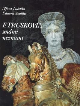 Kniha: Etruskovia známi neznámi - Alfonz Lukačin; Eduard Szattler
