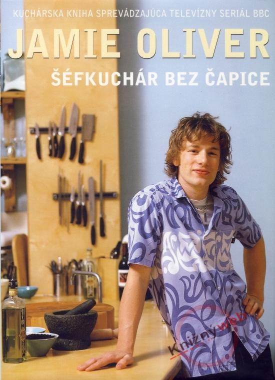 Kniha: Šéfkuchár bez čapice - Oliver Jamie