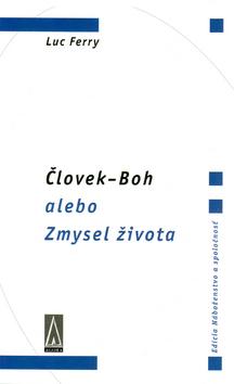 Kniha: Človek-Boh alebo Zmysel života - Luc Ferry