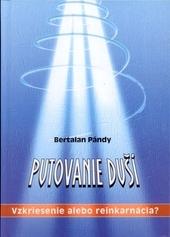 Kniha: Putovanie duší: Vzkriesenie alebo Reinkarnácia? - Bertalan Pándy