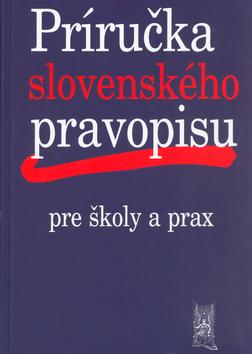 Kniha: Príručka slovenského pravopisu pre školy a praxkolektív autorov