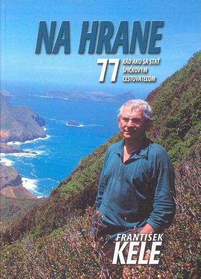 Kniha: Na hrane-77 rád ako sa stať špičkovým cestova - Kele František