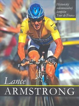 Kniha: Lance Armstrong: Historický sedemnásobný šampión Tour dekolektív autorov