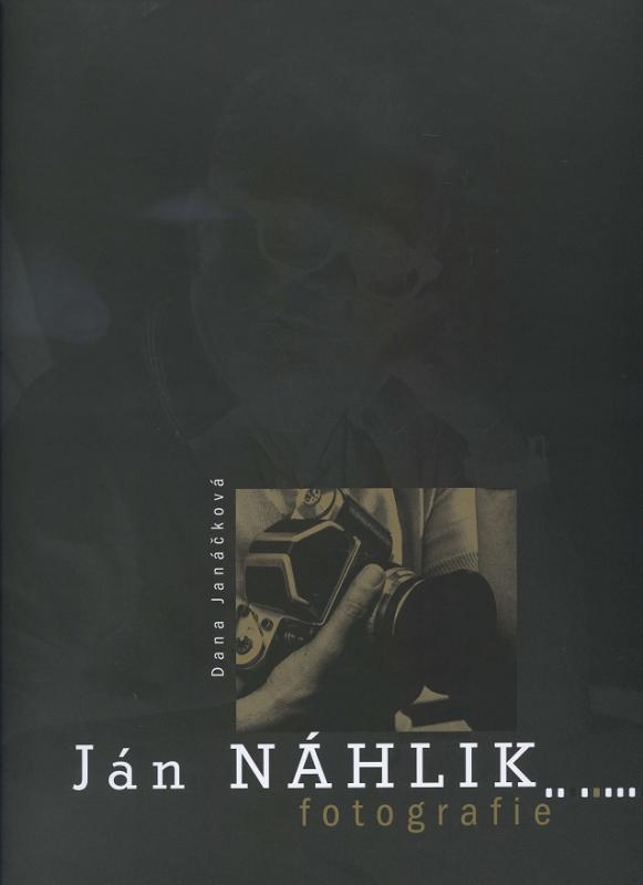 Kniha: Ján Náhlik - Fotografie - Dana Janáčková